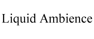 LIQUID AMBIENCE