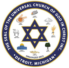 THE SEAL OF THE UNIVERSAL CHURCH OF GOD IN CHRIST INC. DETROIT, MICHIGAN ORGANIZED 2023 SHEEP MATT 10:16 CLAY ISA 64:8 LIGHT MATT 5:14 SALT MATT 5:13 WHEAT MATT 3:12 TREE PSA 1:3 SEED 1 PET 1:23 TEMPLE 1 COR 6:19-20