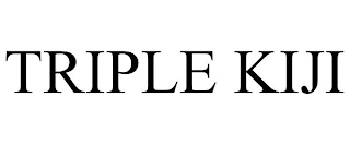 TRIPLE KIJI