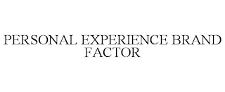 PERSONAL EXPERIENCE BRAND FACTOR