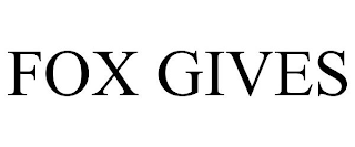 FOX GIVES