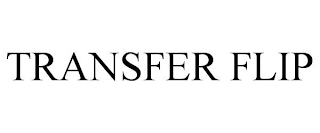 TRANSFER FLIP