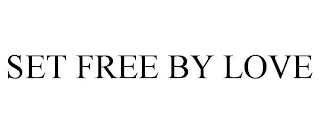 SET FREE BY LOVE