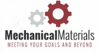 MECHANICAL MATERIALS MEETING YOUR GOALS AND BEYOND