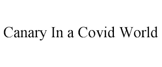 CANARY IN A COVID WORLD