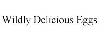 WILDLY DELICIOUS EGGS