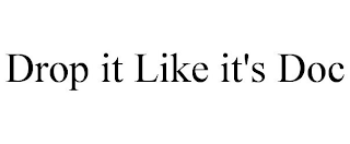 DROP IT LIKE IT'S DOC