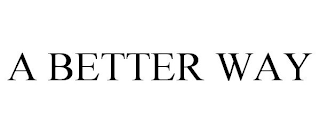 A BETTER WAY