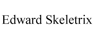 EDWARD SKELETRIX