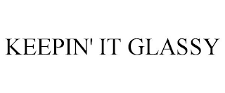 KEEPIN' IT GLASSY