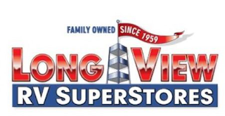 LONG VIEW RV SUPERSTORES FAMILY OWNED SINCE 1959