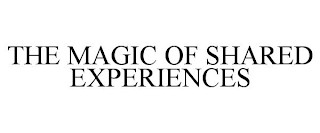 THE MAGIC OF SHARED EXPERIENCES