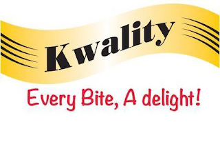 KWALITY EVERY BITE, A DELIGHT!
