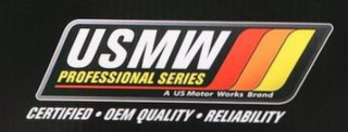 USMW PROFESSIONAL SERIES A US MOTOR WORKS BRAND CERTIFIED· OEM QUALITY· RELIABILITY