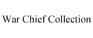 WAR CHIEF COLLECTION