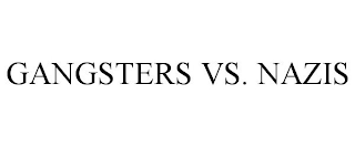 GANGSTERS VS. NAZIS