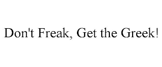DON'T FREAK, GET THE GREEK!