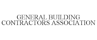 GENERAL BUILDING CONTRACTORS ASSOCIATION