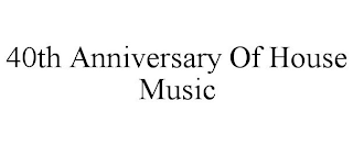 40TH ANNIVERSARY OF HOUSE MUSIC
