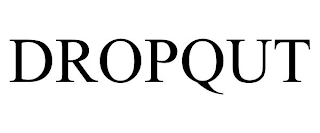 DROPQUT