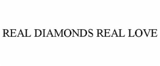 REAL DIAMONDS REAL LOVE