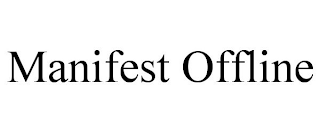 MANIFEST OFFLINE