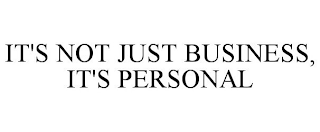 IT'S NOT JUST BUSINESS, IT'S PERSONAL