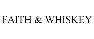 FAITH & WHISKEY