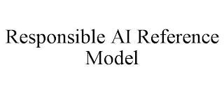 RESPONSIBLE AI REFERENCE MODEL