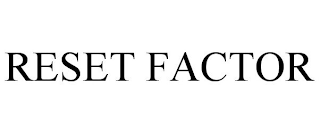 RESET FACTOR