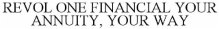 REVOL ONE FINANCIAL - YOUR ANNUITY, YOUR WAY