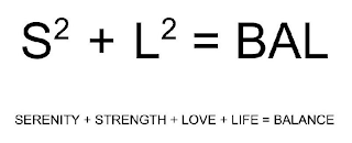 S² + L² = BAL SERENITY + STRENGTH + LOVE + LIFE = BALANCE
