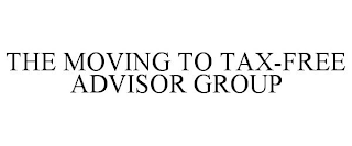 THE MOVING TO TAX-FREE ADVISOR GROUP
