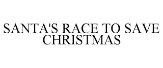 SANTA'S RACE TO SAVE CHRISTMAS