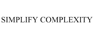 SIMPLIFY COMPLEXITY
