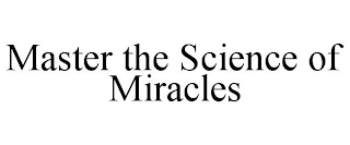 MASTER THE SCIENCE OF MIRACLES