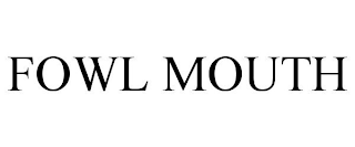 FOWL MOUTH