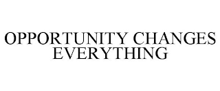 OPPORTUNITY CHANGES EVERYTHING