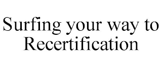 SURFING YOUR WAY TO RECERTIFICATION