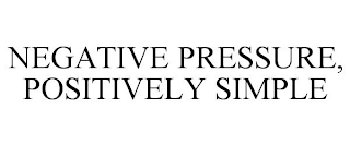 NEGATIVE PRESSURE, POSITIVELY SIMPLE