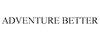 ADVENTURE BETTER