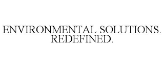 ENVIRONMENTAL SOLUTIONS. REDEFINED.