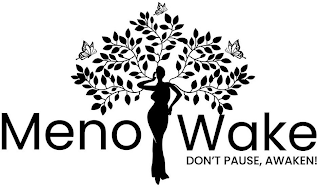 MENO WAKE DON'T PAUSE, AWAKEN!