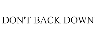 DON'T BACK DOWN