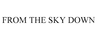 FROM THE SKY DOWN