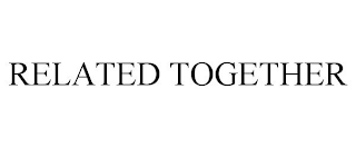 RELATED TOGETHER