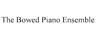 THE BOWED PIANO ENSEMBLE