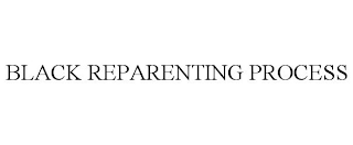 BLACK REPARENTING PROCESS