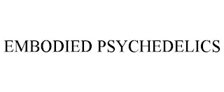 EMBODIED PSYCHEDELICS