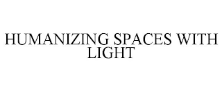 HUMANIZING SPACES WITH LIGHT